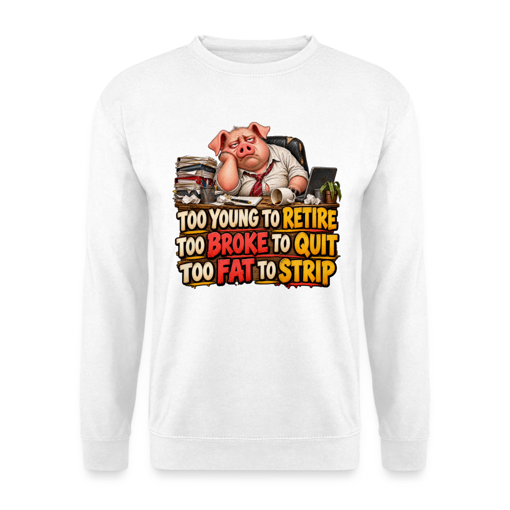 CityShirts - Sweatshirt - Too young to retire, too broke to quit, too fat to strip - CS010 - hvid
