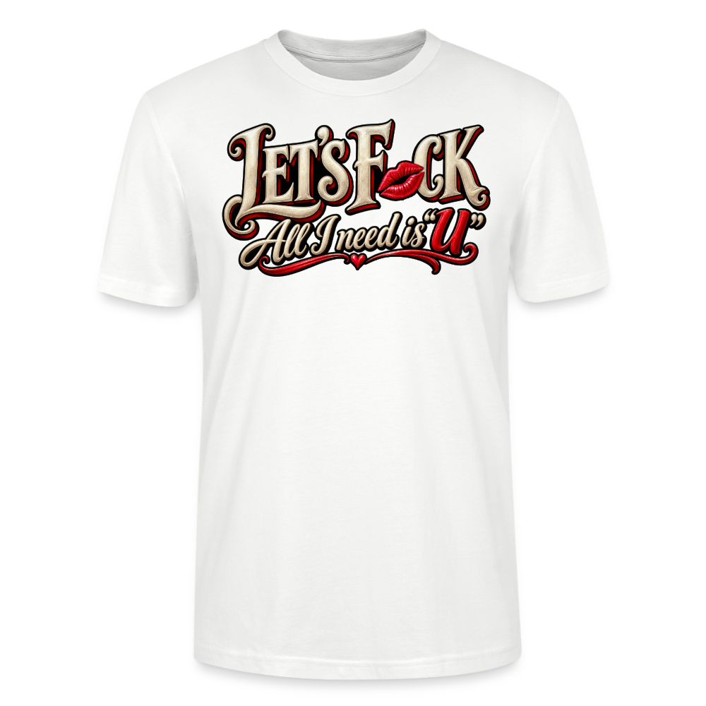 CityShirts - T-shirt - Let’s F CK – All I need is U - CS002 - hvid