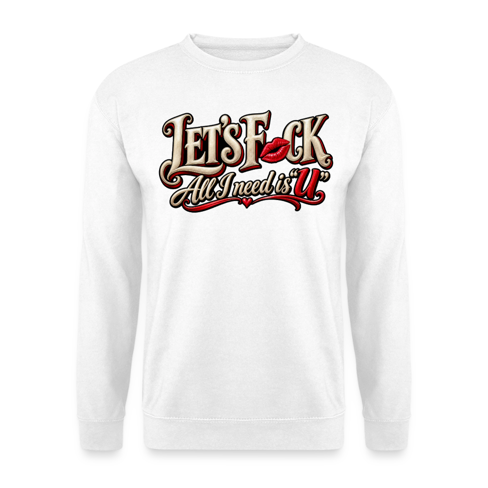 CityShirts - Sweatshirt - Let’s F CK – All I need is U - CS002 - hvid