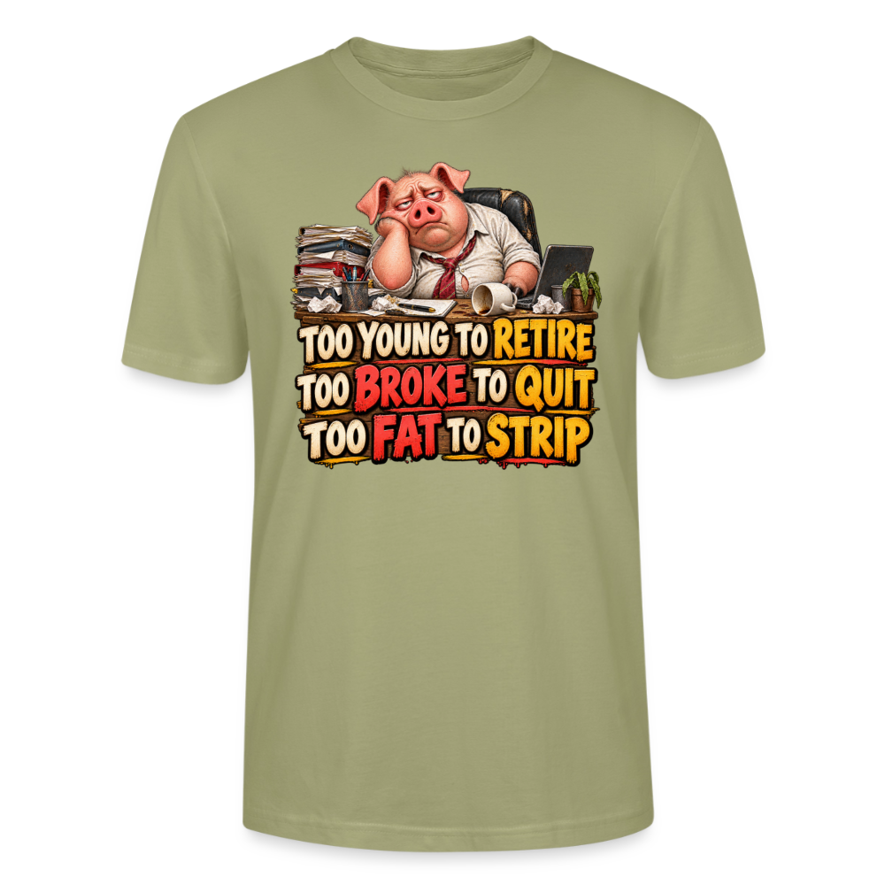 CityShirts - T-shirt - Too young to retire, too broke to quit, too fat to strip - CS010 - grågrøn