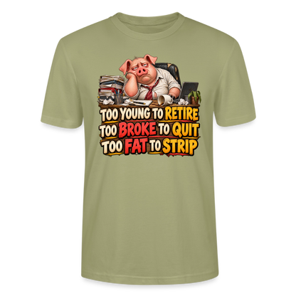 CityShirts - T-shirt - Too young to retire, too broke to quit, too fat to strip - CS010 - grågrøn