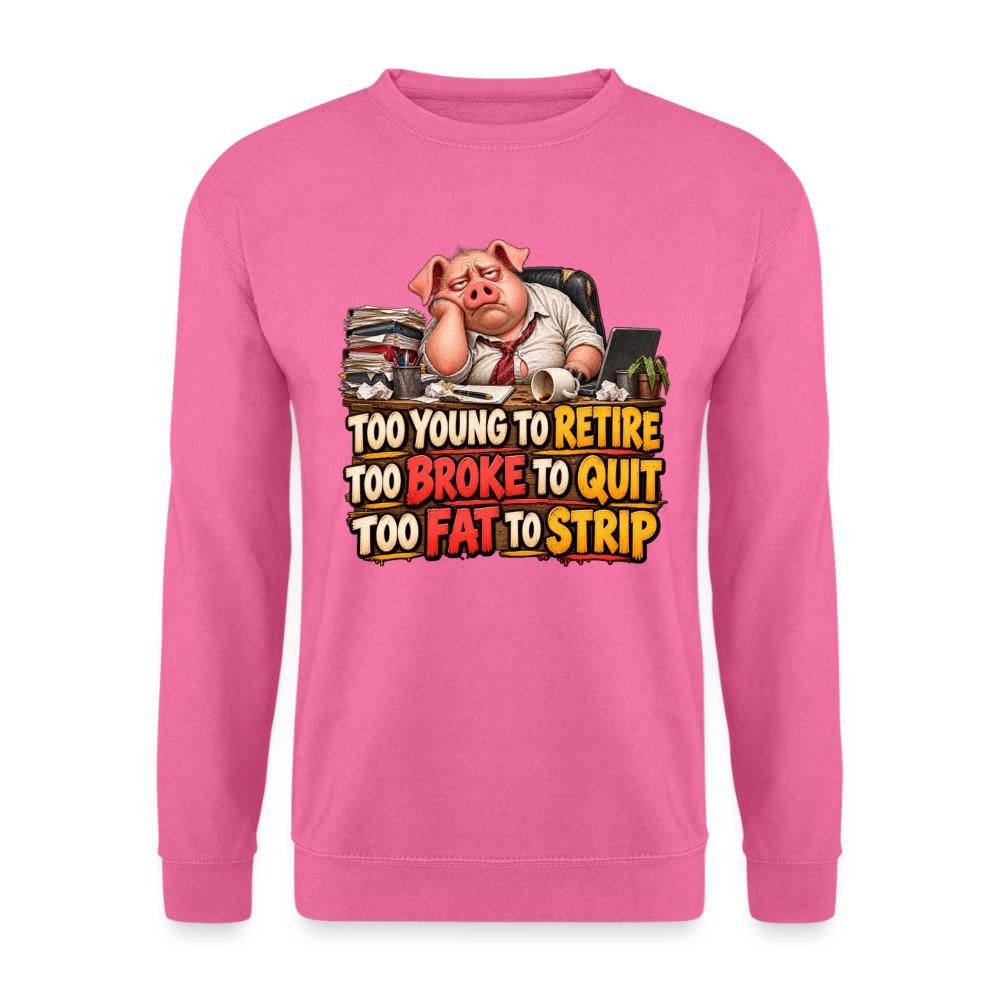 CityShirts - Sweatshirt - Too young to retire, too broke to quit, too fat to strip - CS010 - pink