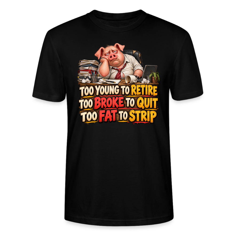CityShirts - T-shirt - Too young to retire, too broke to quit, too fat to strip - CS010 - sort