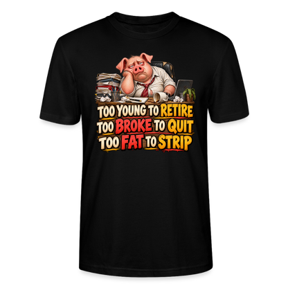 CityShirts - T-shirt - Too young to retire, too broke to quit, too fat to strip - CS010 - sort