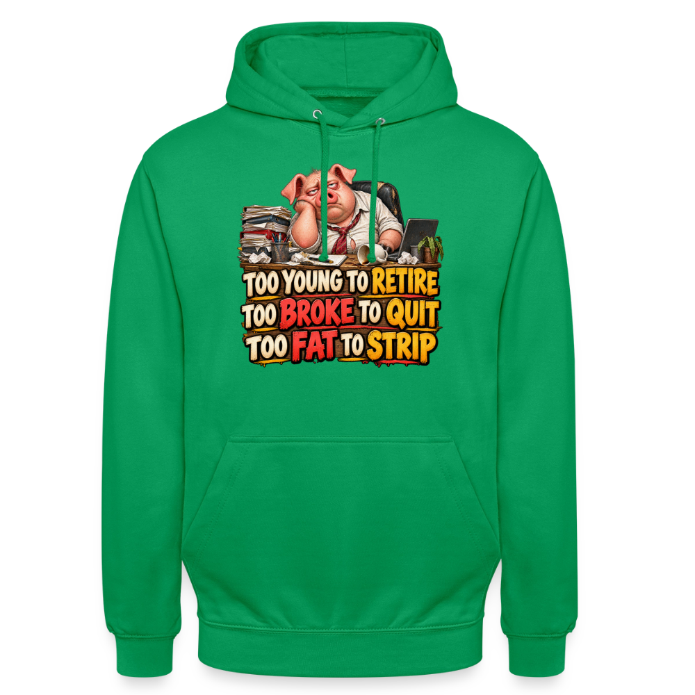 CityShirts - Hoodie - Too young to retire, too broke to quit, too fat to strip - CS010 - kelly grøn