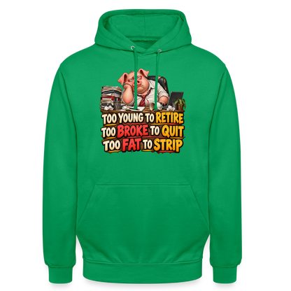 CityShirts - Hoodie - Too young to retire, too broke to quit, too fat to strip - CS010 - kelly grøn