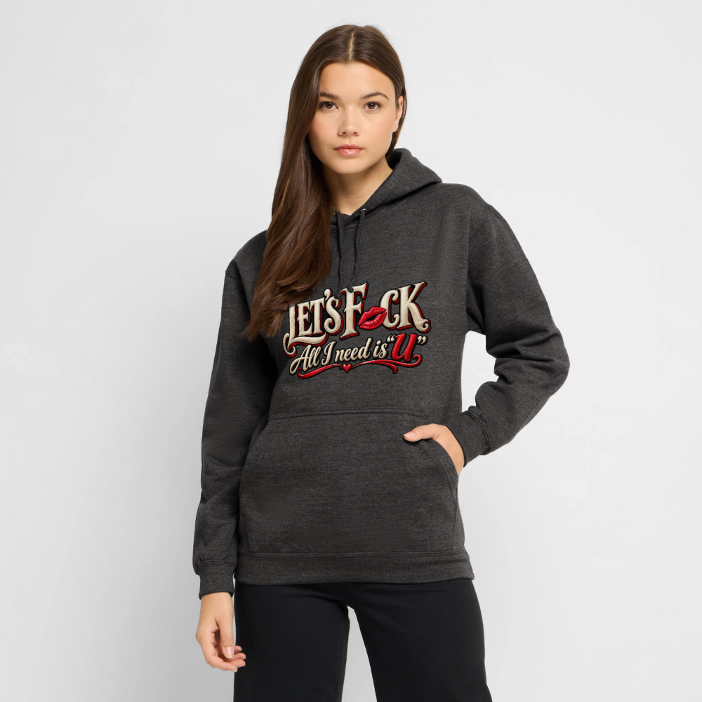 CityShirts - Hoodie - Let’s F CK – All I need is U - CS002 - charcoal