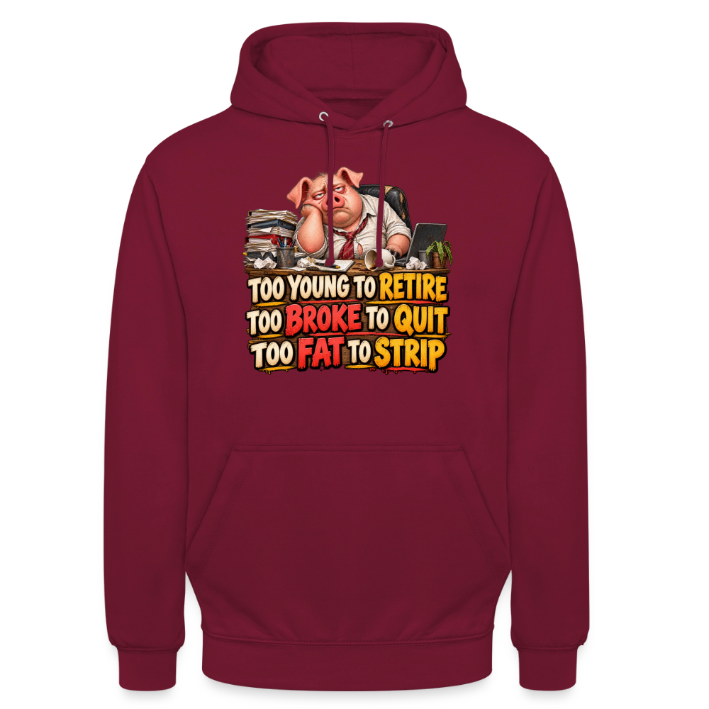 CityShirts - Hoodie - Too young to retire, too broke to quit, too fat to strip - CS010 - bordeaux