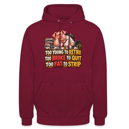 CityShirts - Hoodie - Too young to retire, too broke to quit, too fat to strip - CS010 - bordeaux