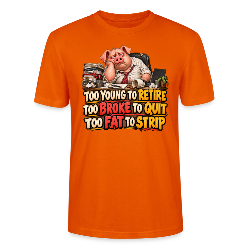 CityShirts - T-shirt - Too young to retire, too broke to quit, too fat to strip - CS010 - mørk orange