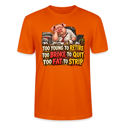 CityShirts - T-shirt - Too young to retire, too broke to quit, too fat to strip - CS010 - mørk orange