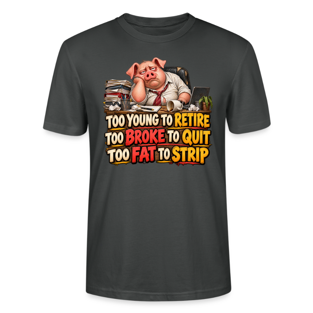 CityShirts - T-shirt - Too young to retire, too broke to quit, too fat to strip - CS010 - charcoal