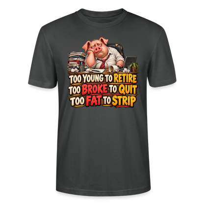 CityShirts - T-shirt - Too young to retire, too broke to quit, too fat to strip - CS010 - charcoal