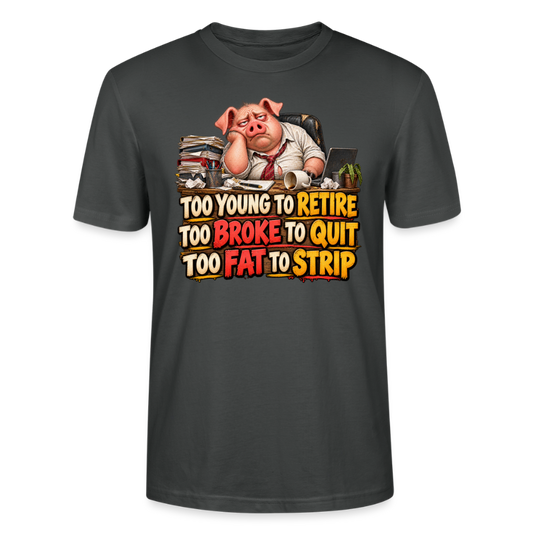 CityShirts - T-shirt - Too young to retire, too broke to quit, too fat to strip - CS010 - charcoal