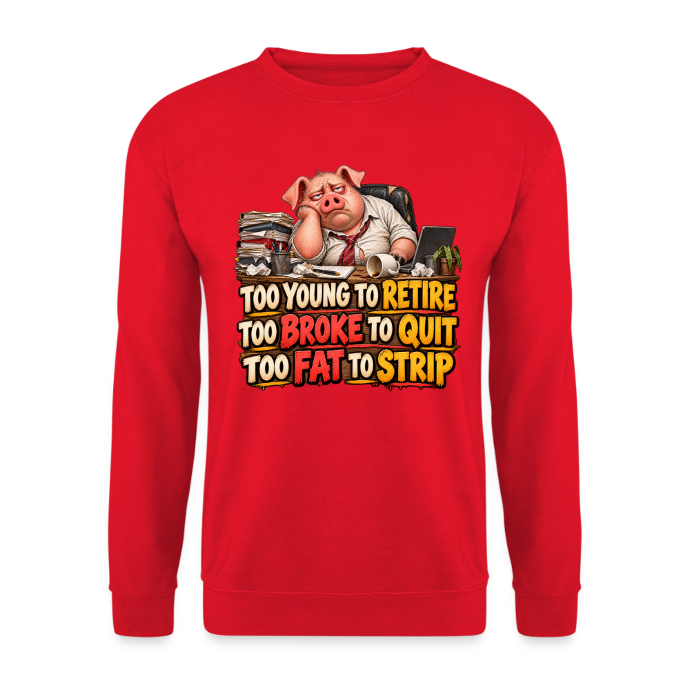CityShirts - Sweatshirt - Too young to retire, too broke to quit, too fat to strip - CS010 - rød