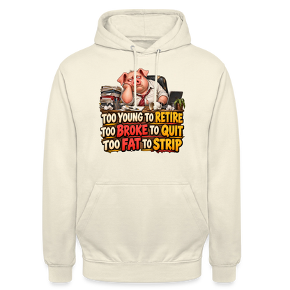 CityShirts - Hoodie - Too young to retire, too broke to quit, too fat to strip - CS010 - vaniljemilkshake