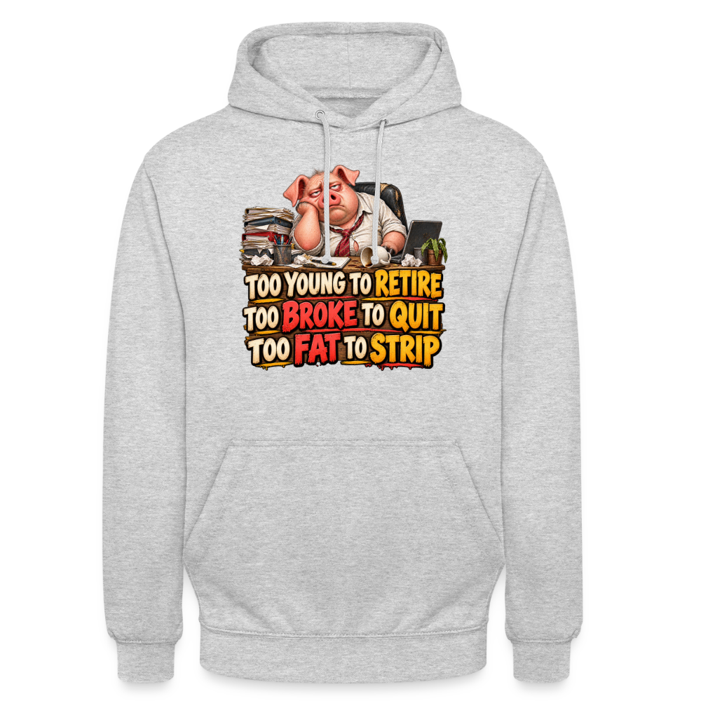 CityShirts - Hoodie - Too young to retire, too broke to quit, too fat to strip - CS010 - lysegrå meleret