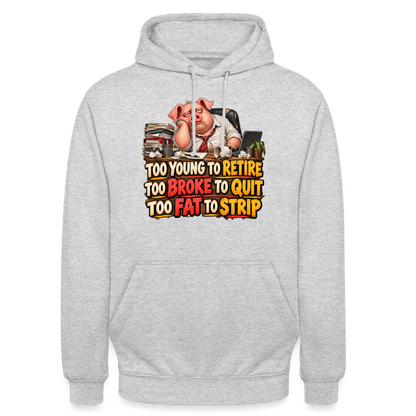CityShirts - Hoodie - Too young to retire, too broke to quit, too fat to strip - CS010 - lysegrå meleret