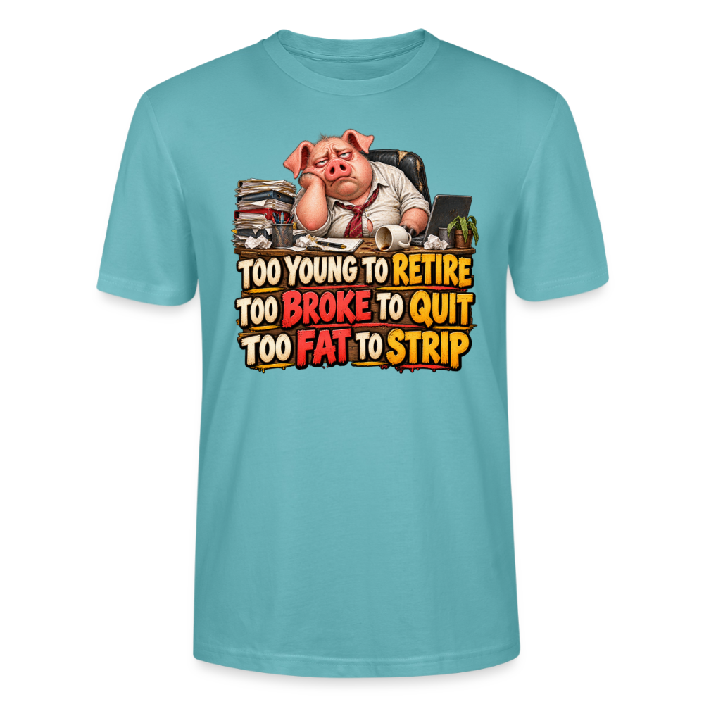 CityShirts - T-shirt - Too young to retire, too broke to quit, too fat to strip - CS010 - pastelturkis