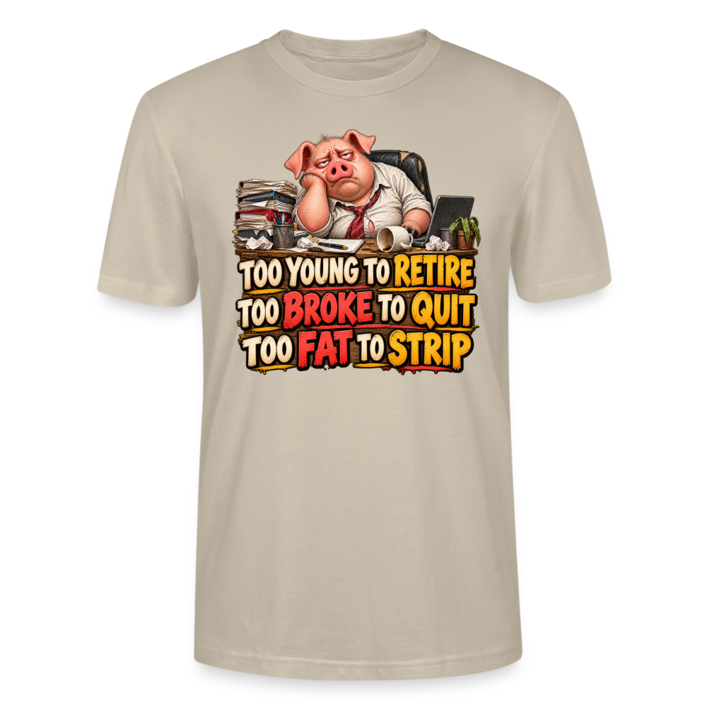 CityShirts - T-shirt - Too young to retire, too broke to quit, too fat to strip - CS010 - beige