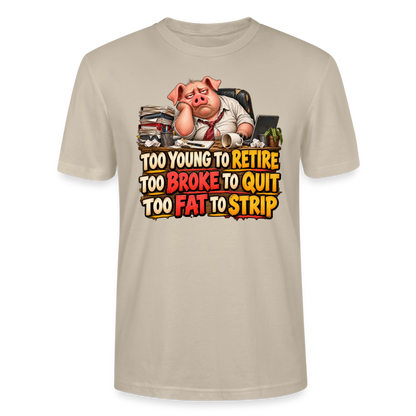 CityShirts - T-shirt - Too young to retire, too broke to quit, too fat to strip - CS010 - beige