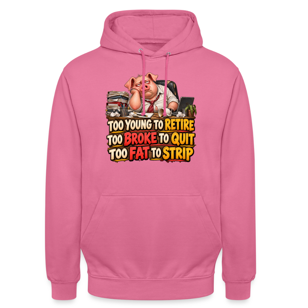 CityShirts - Hoodie - Too young to retire, too broke to quit, too fat to strip - CS010 - pink