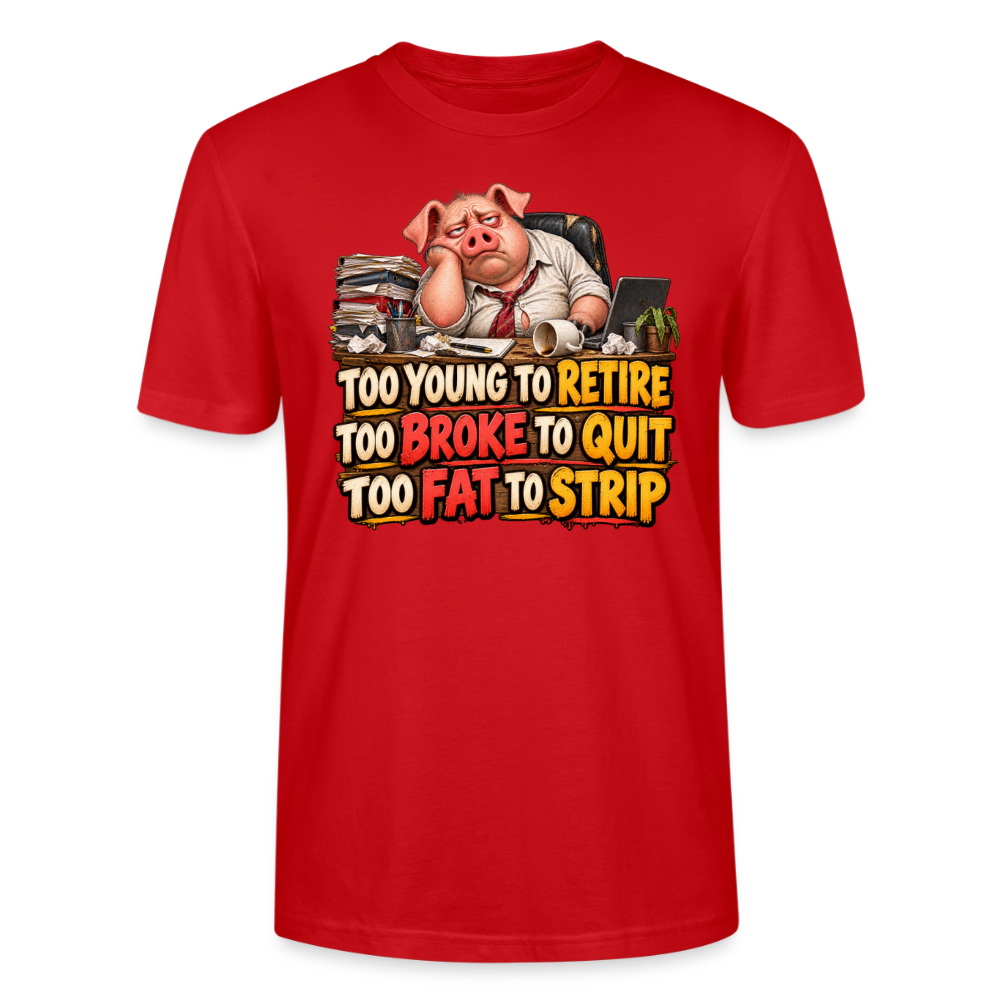 CityShirts - T-shirt - Too young to retire, too broke to quit, too fat to strip - CS010 - rød
