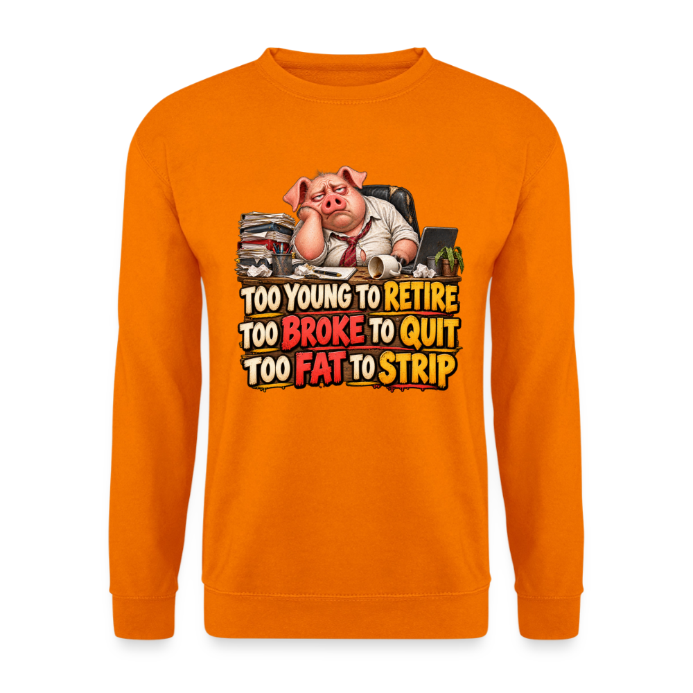 CityShirts - Sweatshirt - Too young to retire, too broke to quit, too fat to strip - CS010 - orange