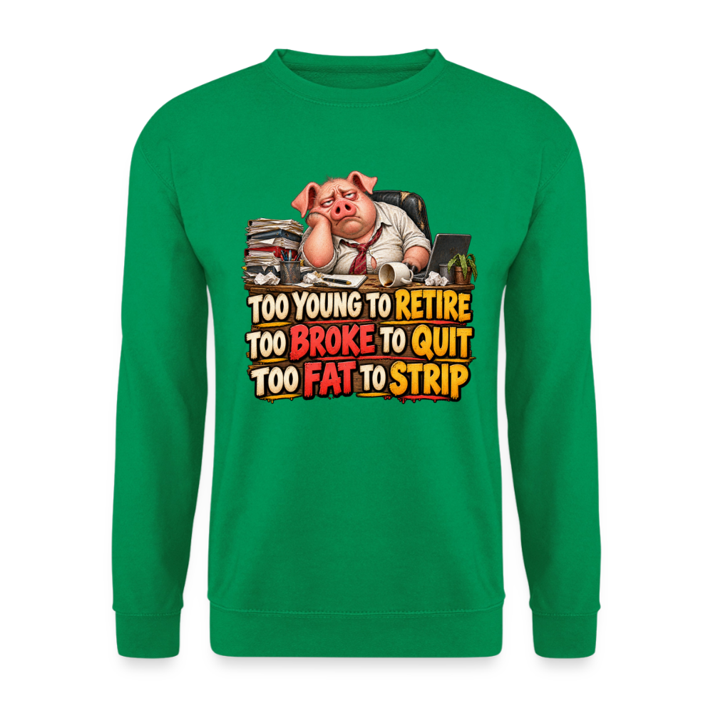 CityShirts - Sweatshirt - Too young to retire, too broke to quit, too fat to strip - CS010 - kelly grøn