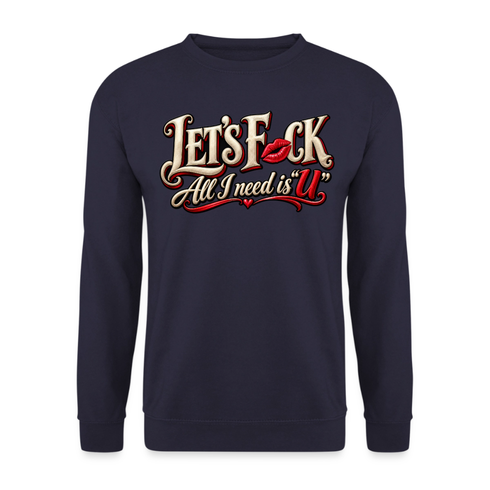 CityShirts - Sweatshirt - Let’s F CK – All I need is U - CS002 - marineblå