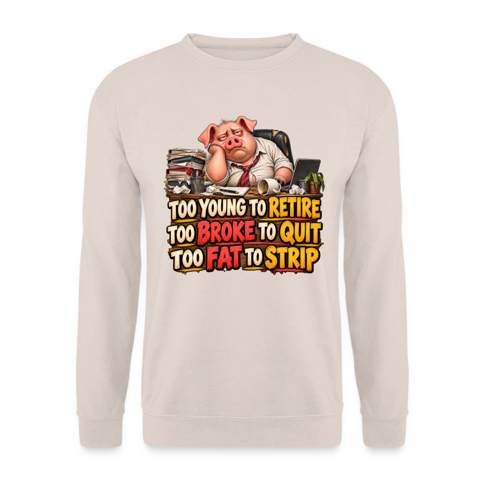 CityShirts - Sweatshirt - Too young to retire, too broke to quit, too fat to strip - CS010 - sand