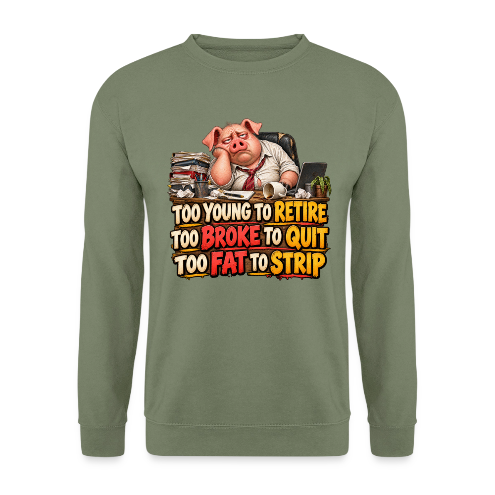 CityShirts - Sweatshirt - Too young to retire, too broke to quit, too fat to strip - CS010 - militærgrøn