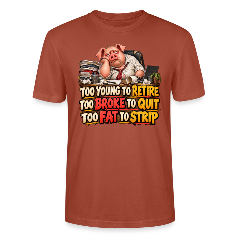 CityShirts - T-shirt - Too young to retire, too broke to quit, too fat to strip - CS010 - terrakotta