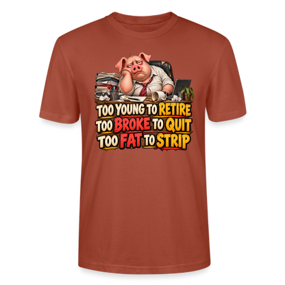 CityShirts - T-shirt - Too young to retire, too broke to quit, too fat to strip - CS010 - terrakotta