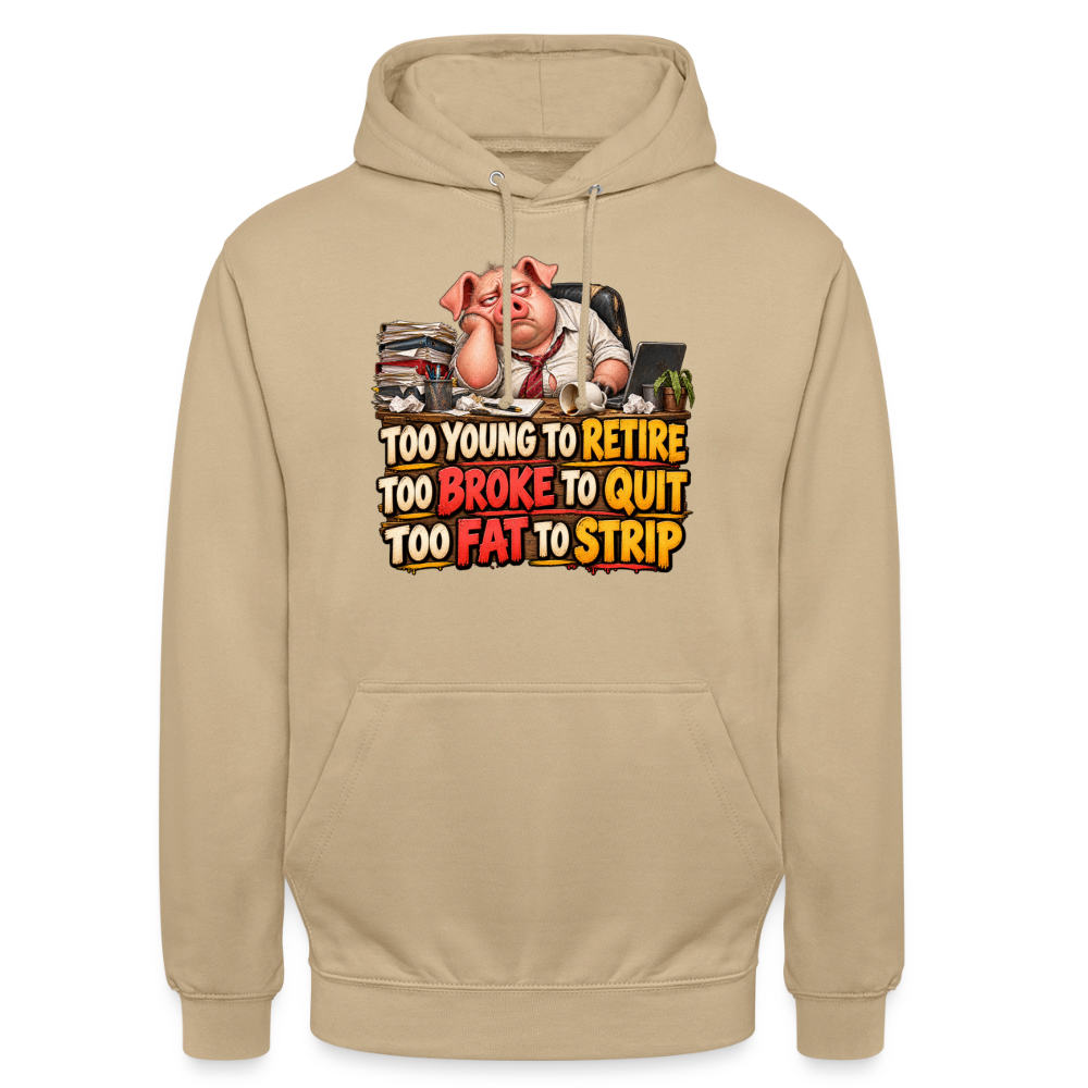 CityShirts - Hoodie - Too young to retire, too broke to quit, too fat to strip - CS010 - beige