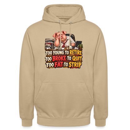 CityShirts - Hoodie - Too young to retire, too broke to quit, too fat to strip - CS010 - beige