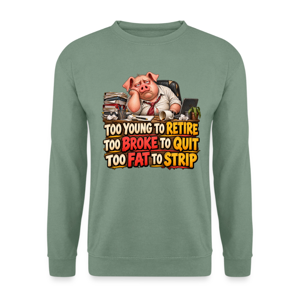 CityShirts - Sweatshirt - Too young to retire, too broke to quit, too fat to strip - CS010 - grågrøn