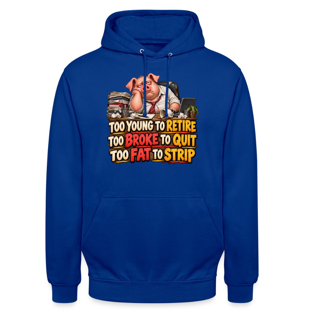 CityShirts - Hoodie - Too young to retire, too broke to quit, too fat to strip - CS010 - kongeblå