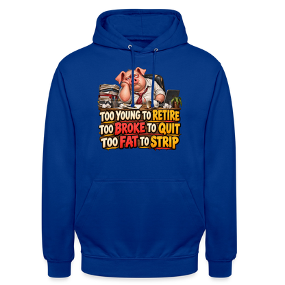CityShirts - Hoodie - Too young to retire, too broke to quit, too fat to strip - CS010 - kongeblå