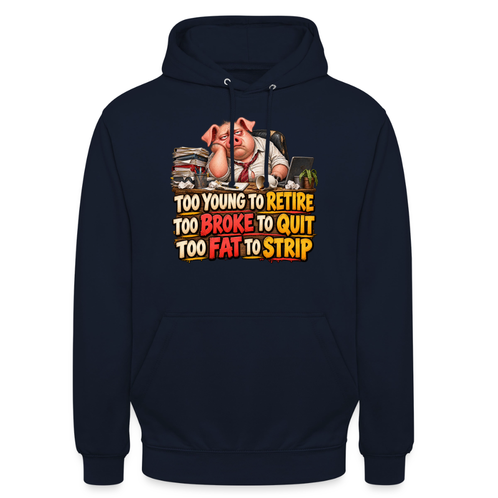 CityShirts - Hoodie - Too young to retire, too broke to quit, too fat to strip - CS010 - marineblå