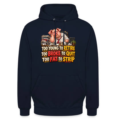 CityShirts - Hoodie - Too young to retire, too broke to quit, too fat to strip - CS010 - marineblå