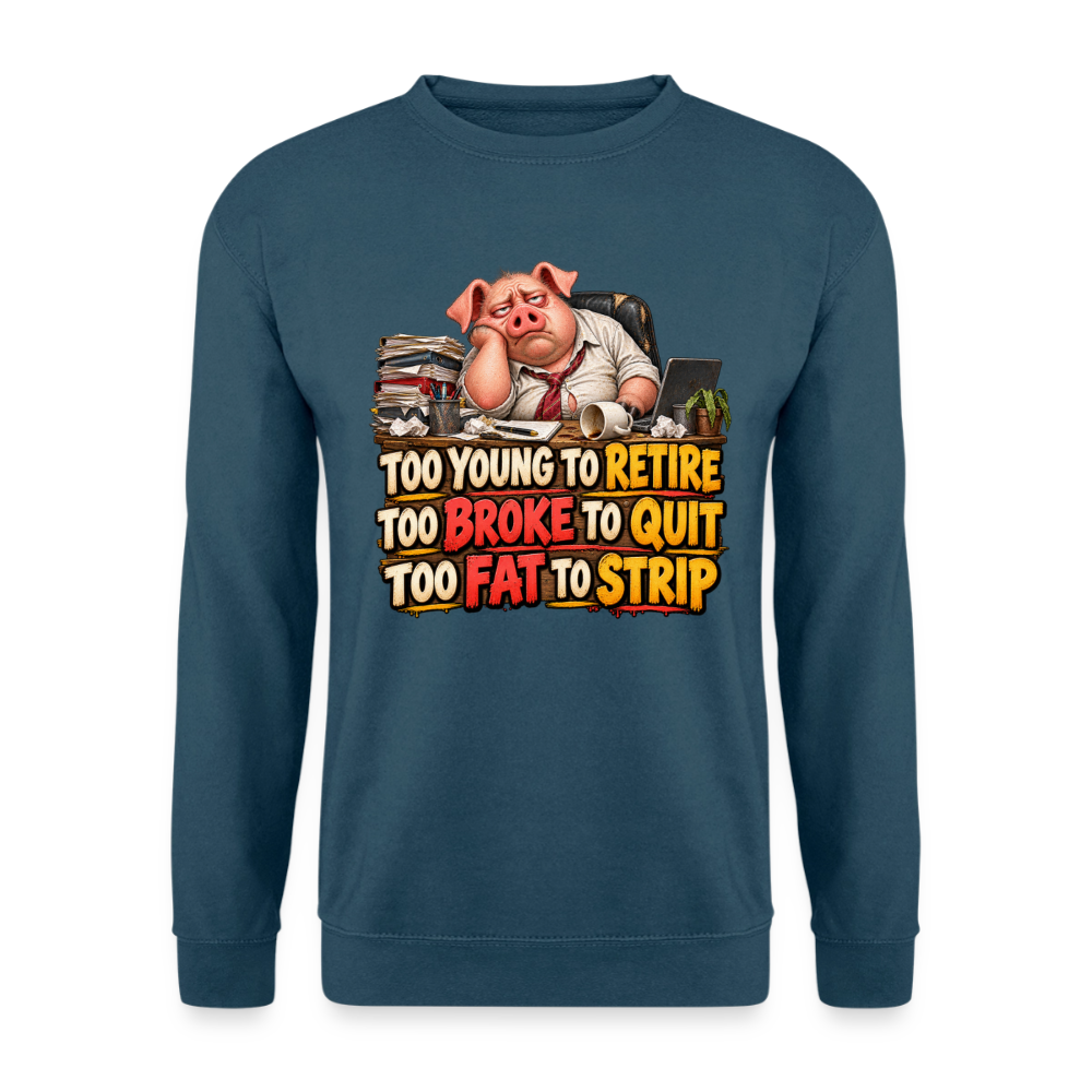CityShirts - Sweatshirt - Too young to retire, too broke to quit, too fat to strip - CS010 - indigoblå