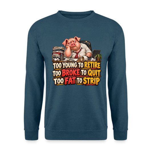 CityShirts - Sweatshirt - Too young to retire, too broke to quit, too fat to strip - CS010 - indigoblå