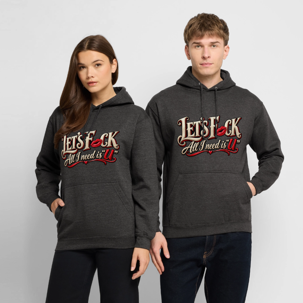 CityShirts - Hoodie - Let’s F CK – All I need is U - CS002 - charcoal