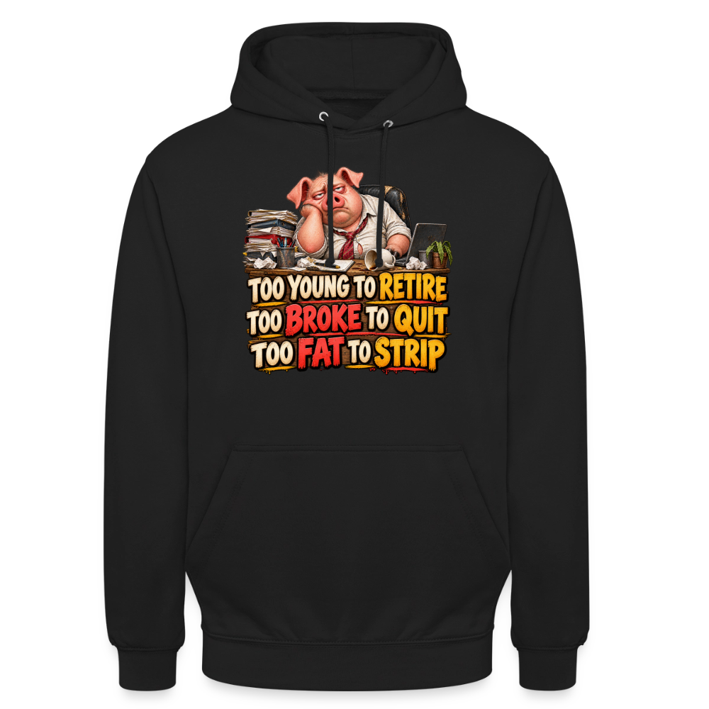 CityShirts - Hoodie - Too young to retire, too broke to quit, too fat to strip - CS010 - sort