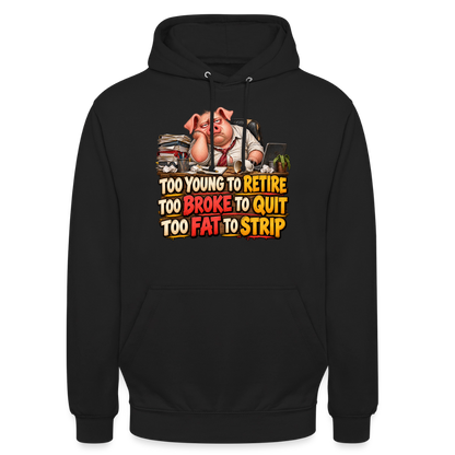CityShirts - Hoodie - Too young to retire, too broke to quit, too fat to strip - CS010 - sort