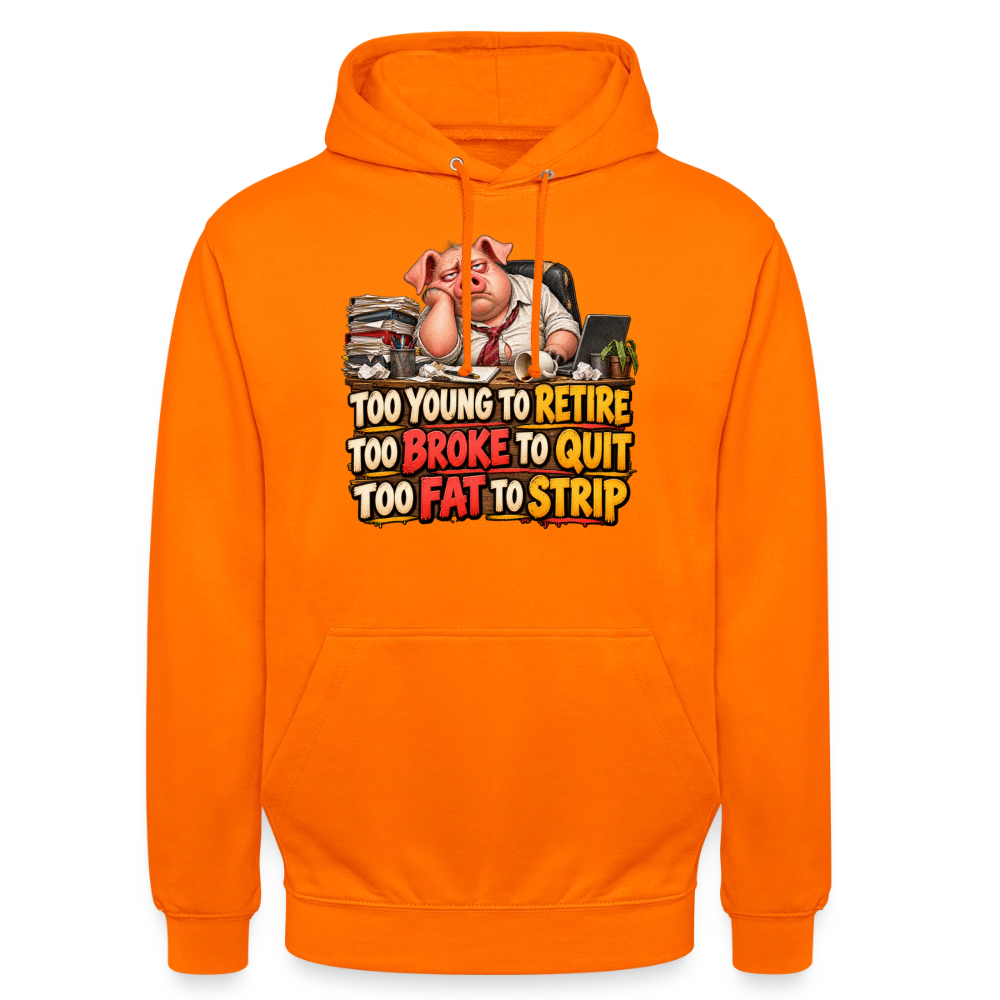 CityShirts - Hoodie - Too young to retire, too broke to quit, too fat to strip - CS010 - orange