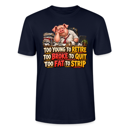 CityShirts - T-shirt - Too young to retire, too broke to quit, too fat to strip - CS010 - marineblå