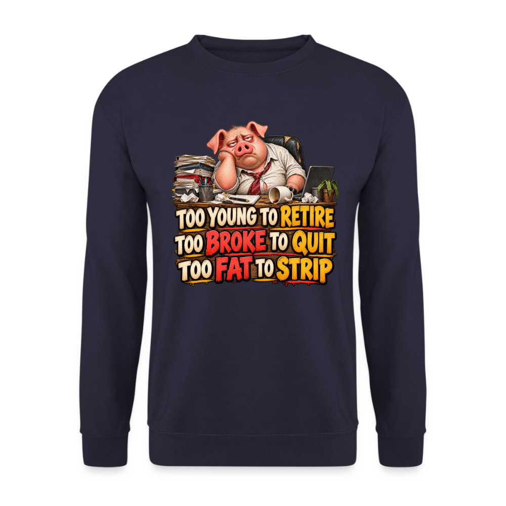 CityShirts - Sweatshirt - Too young to retire, too broke to quit, too fat to strip - CS010 - marineblå