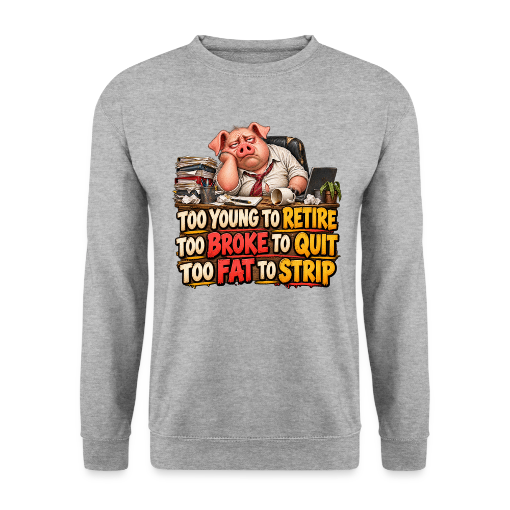 CityShirts - Sweatshirt - Too young to retire, too broke to quit, too fat to strip - CS010 - hvidgrå meleret